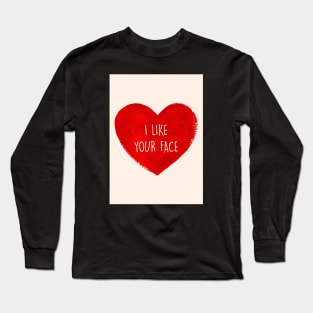 I LIKE YOUR FACE Long Sleeve T-Shirt